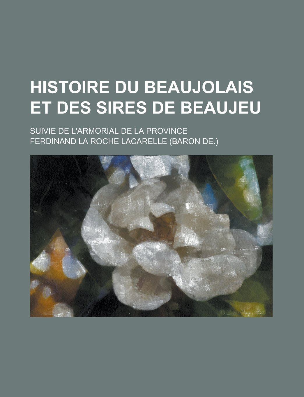 Histoire Du Beaujolais Et Des Sires de Beaujeu; Suivie de L'Armorial de La Province book