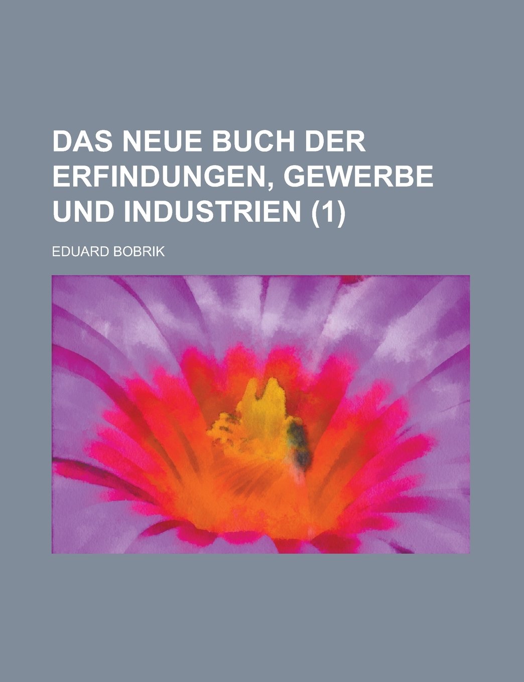 Das Neue Buch Der Erfindungen, Gewerbe Und Industrien (1) book