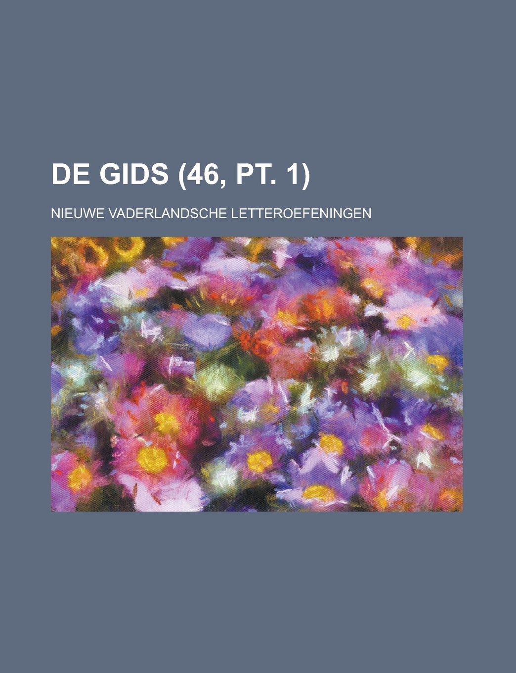 de Gids; Nieuwe Vaderlandsche Letteroefeningen (46, PT. 1) book