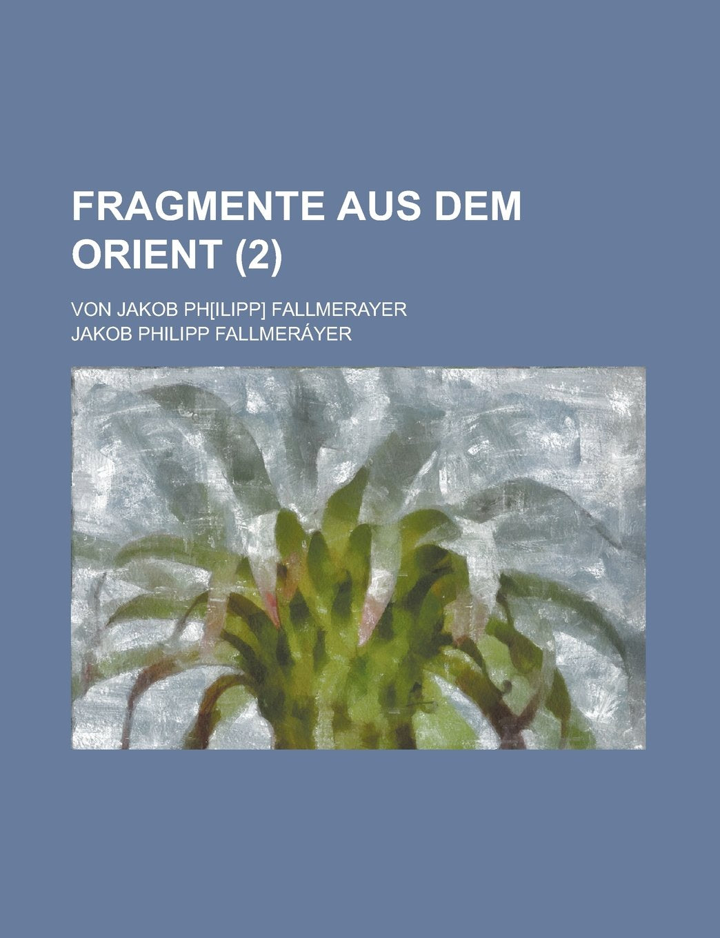 Fragmente Aus Dem Orient; Von Jakob PH Fallmerayer Volume 2 book