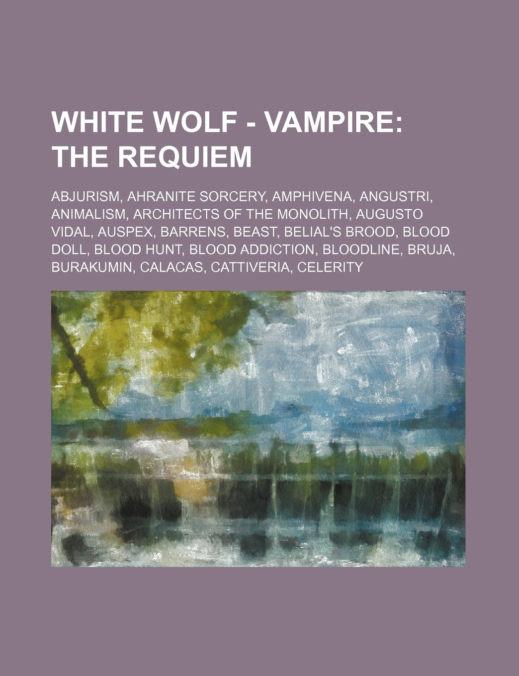 White Wolf - Vampire: The Requiem: Abjurism, Ahranite Sorcery, Amphivena, Angustri, Animalism, Architects of the Monolith, Augusto Vidal, Auspex, ... Burakumin, Calacas, Cattiveria, Celerity, book