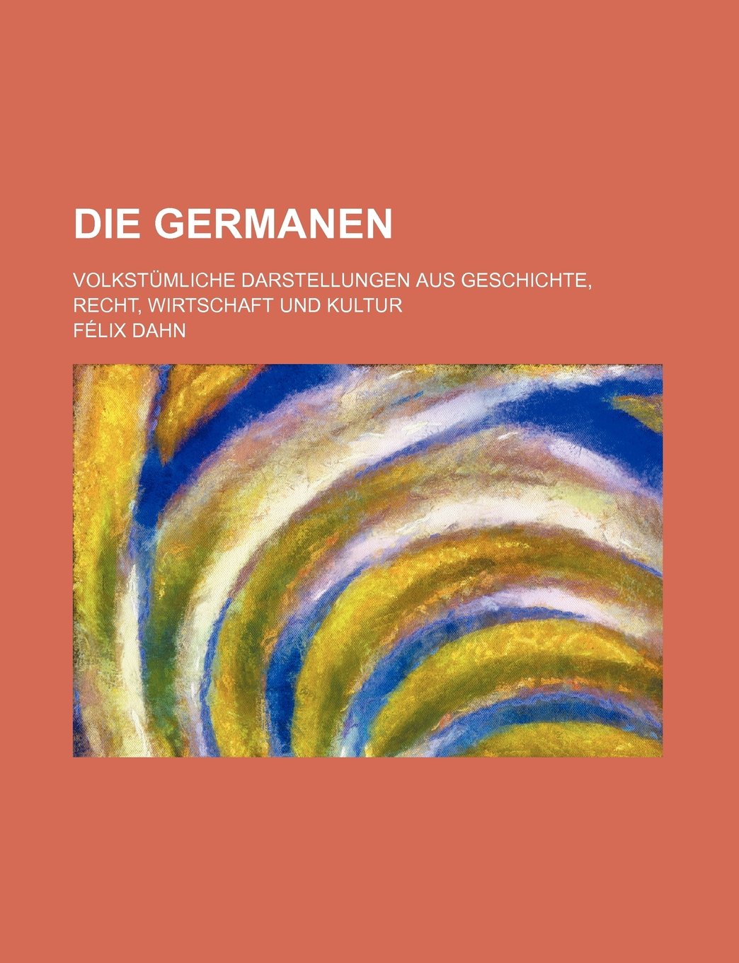 Die Germanen; Volkstumliche Darstellungen Aus Geschichte, Recht, Wirtschaft Und Kultur Books