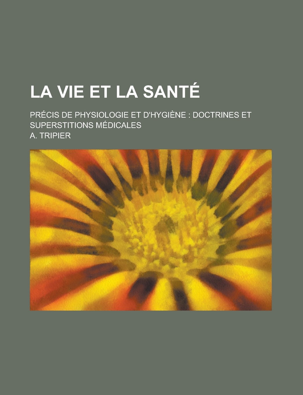 La Vie Et La Sante; Precis de Physiologie Et D'Hygiene: Doctrines Et Superstitions Medicales Books