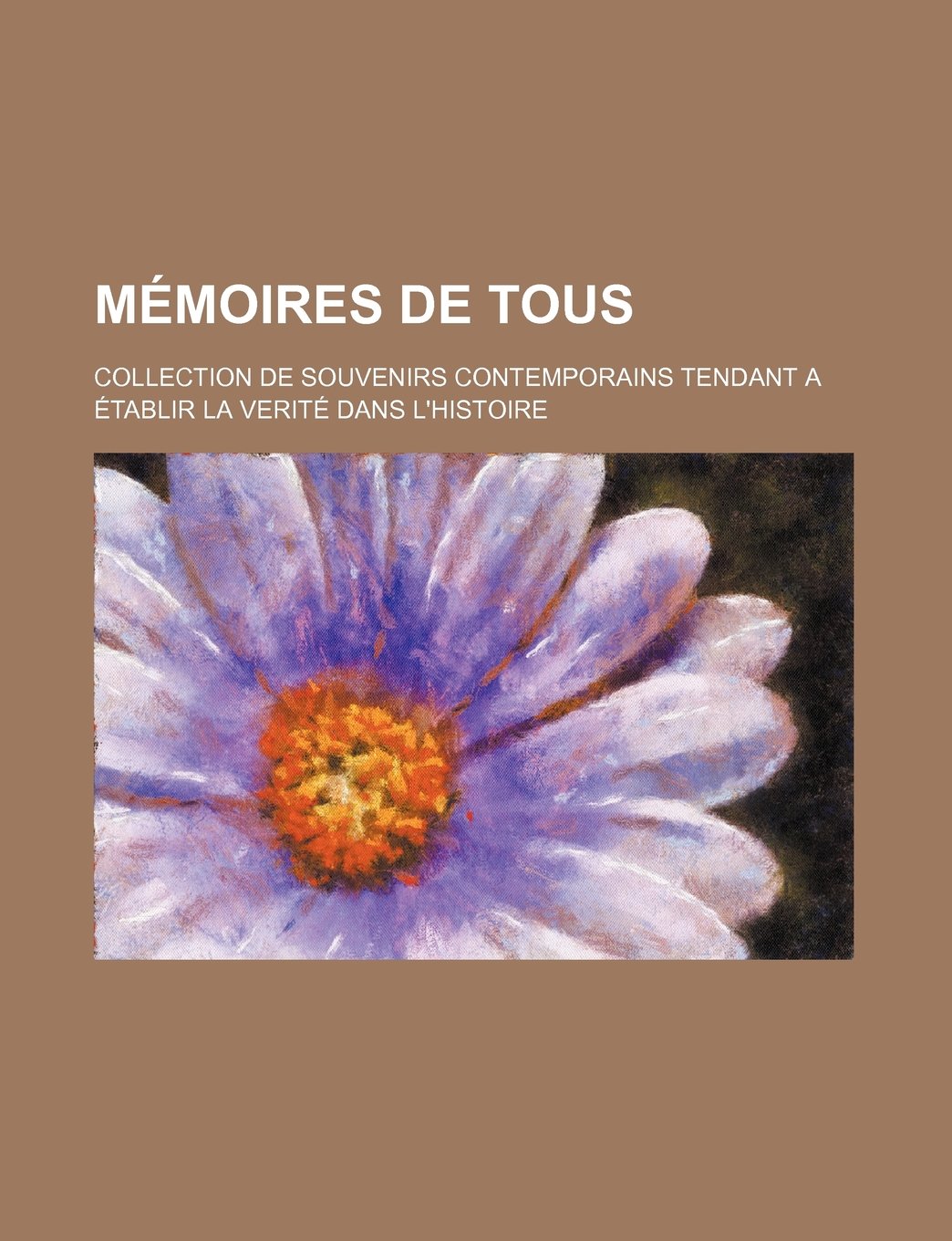Memoires de Tous (6); Collection de Souvenirs Contemporains Tendant a Etablir La Verite Dans L'Histoire Books