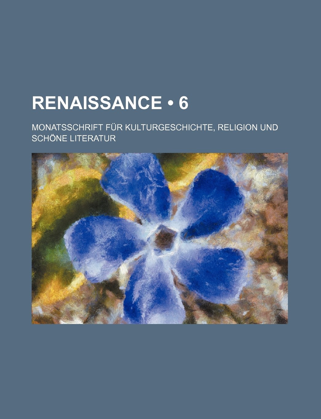 Renaissance (6); Monatsschrift Fur Kulturgeschichte, Religion Und Schone Literatur Books