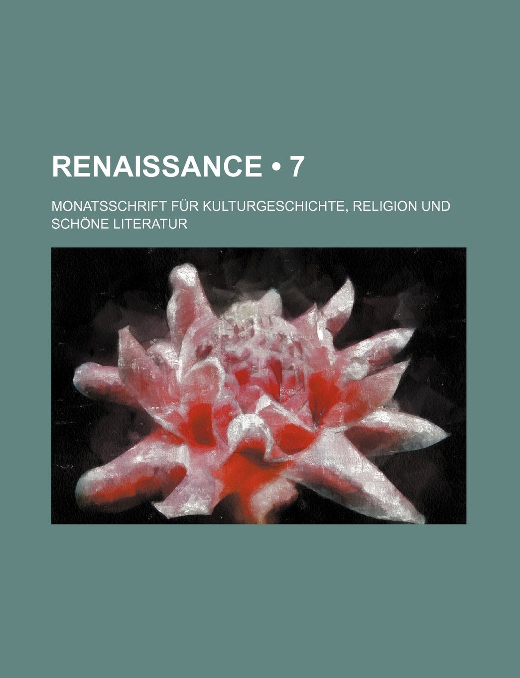Renaissance (7); Monatsschrift Fur Kulturgeschichte, Religion Und Schone Literatur Books