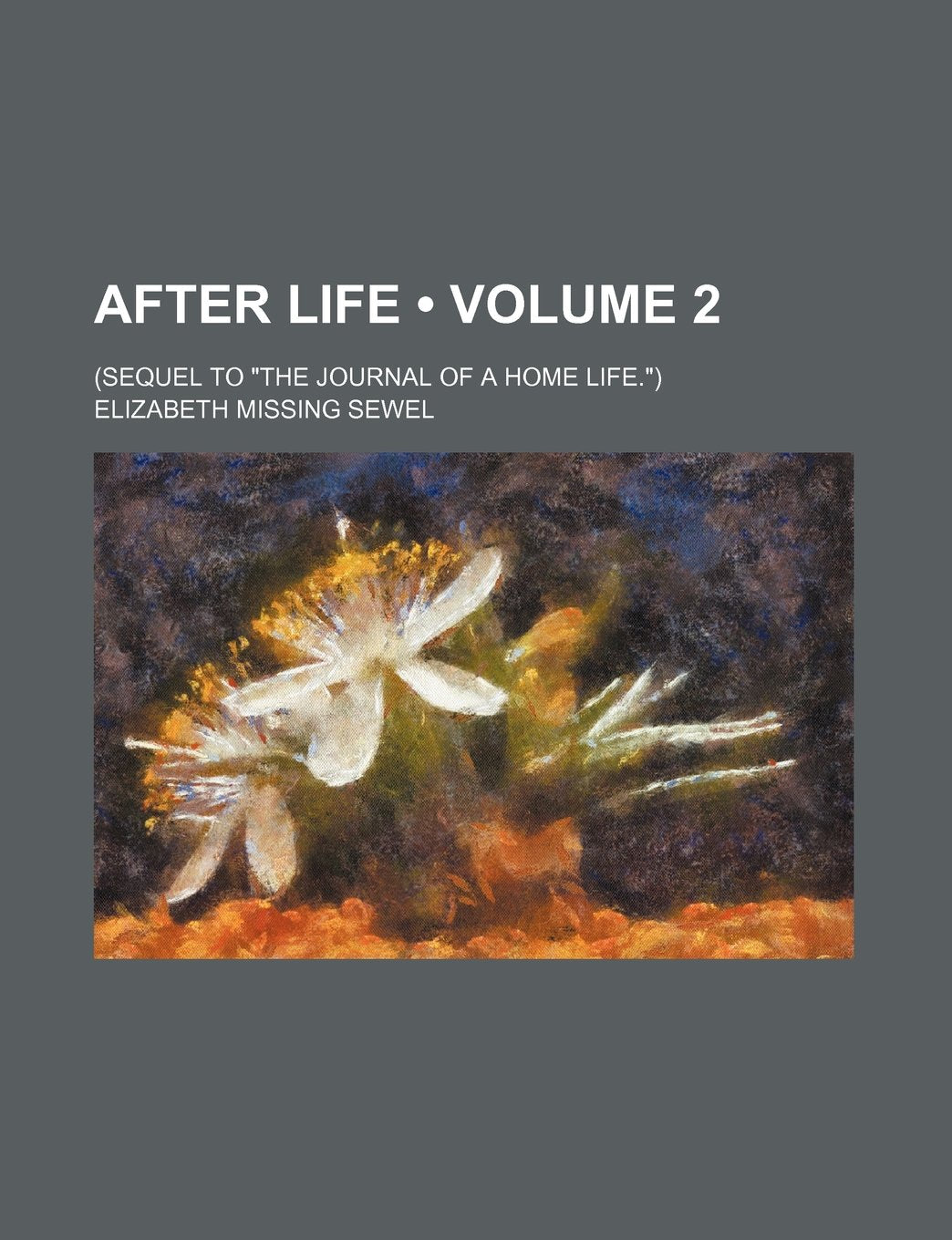 After Life (Volume 2); (Sequel to "The Journal of a Home Life.") Books