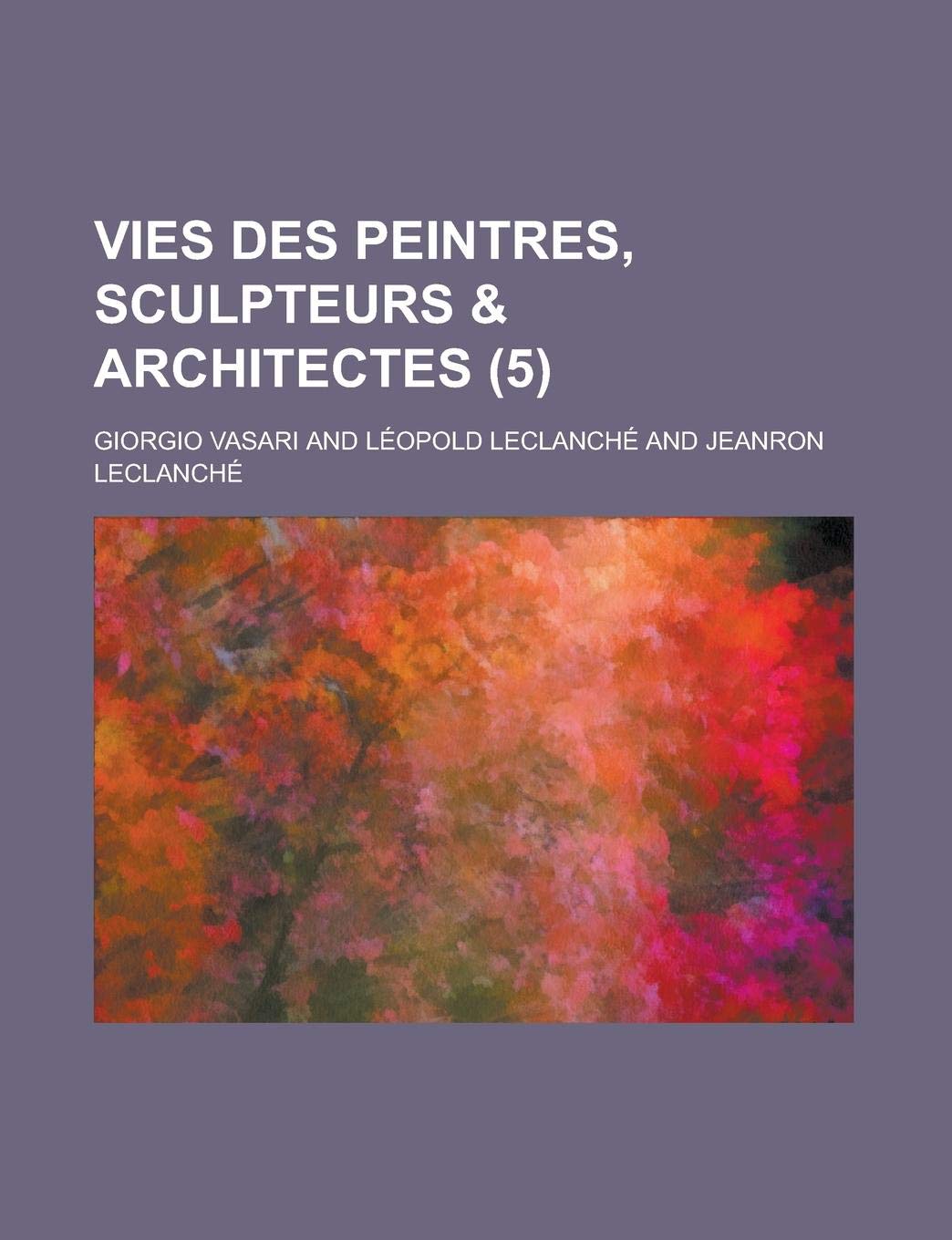 Vies Des Peintres, Sculpteurs & Architectes (5) Books