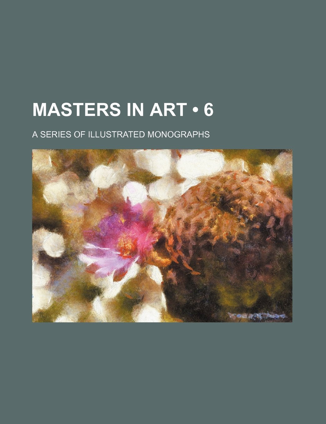 Masters in Art (Volume 6); A Series of Illustrated Monographs Books