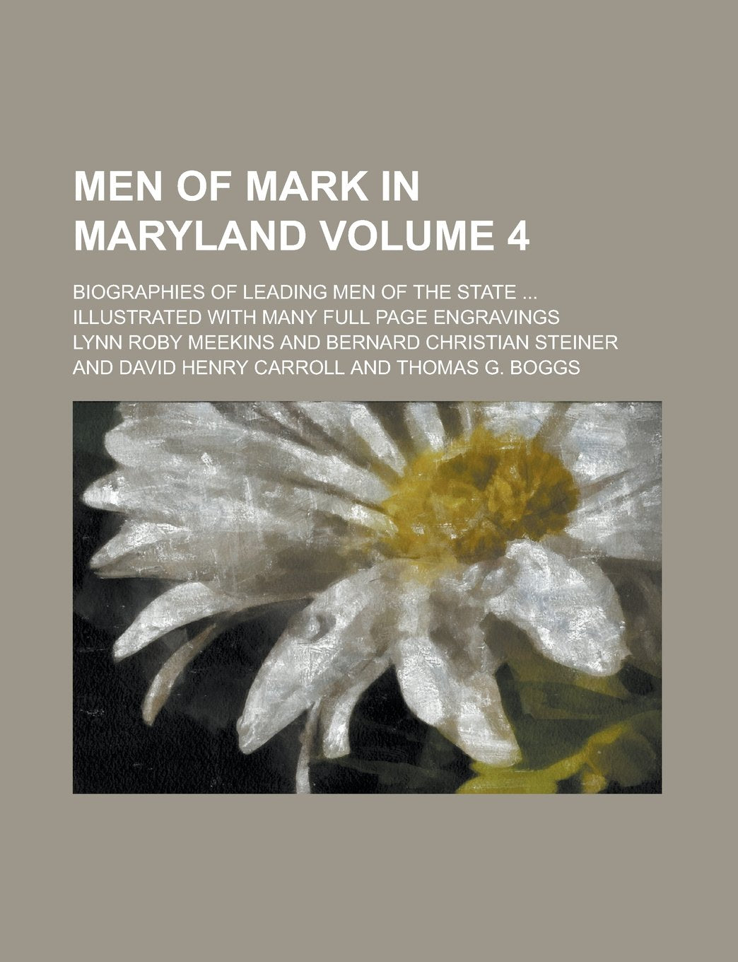 Men of Mark in Maryland; Biographies of Leading Men of the State ... Illustrated with Many Full Page Engravings Volume 4 Books
