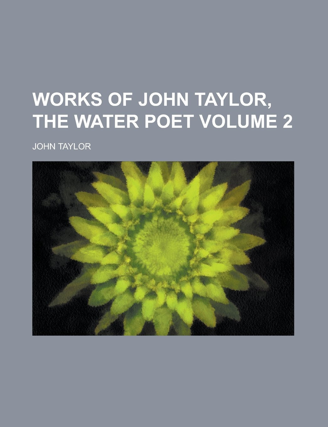 Works of John Taylor, the Water Poet Volume 2 Books