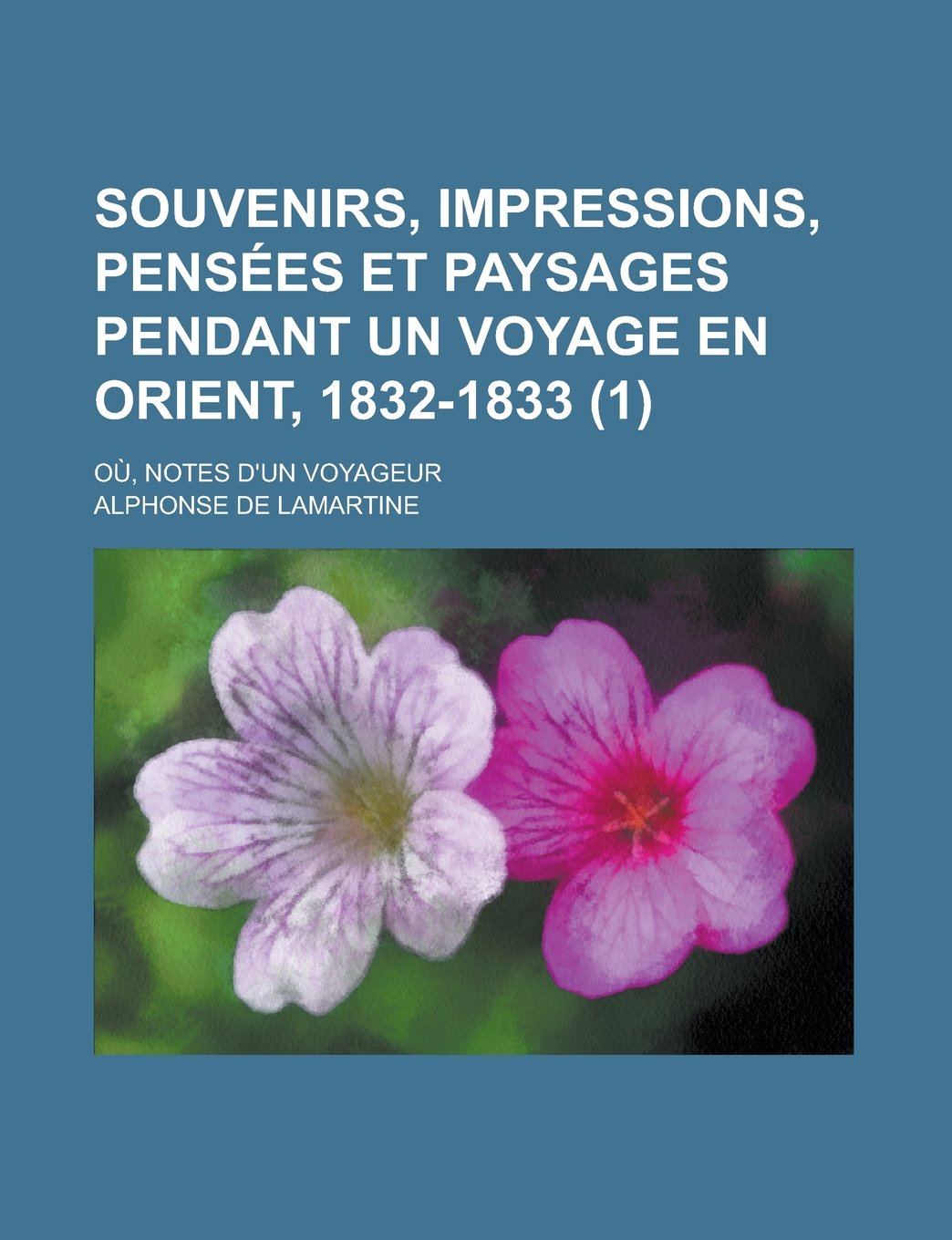 Souvenirs, Impressions, Pensees Et Paysages Pendant Un Voyage En Orient, 1832-1833; Ou, Notes D'Un Voyageur (1) Books