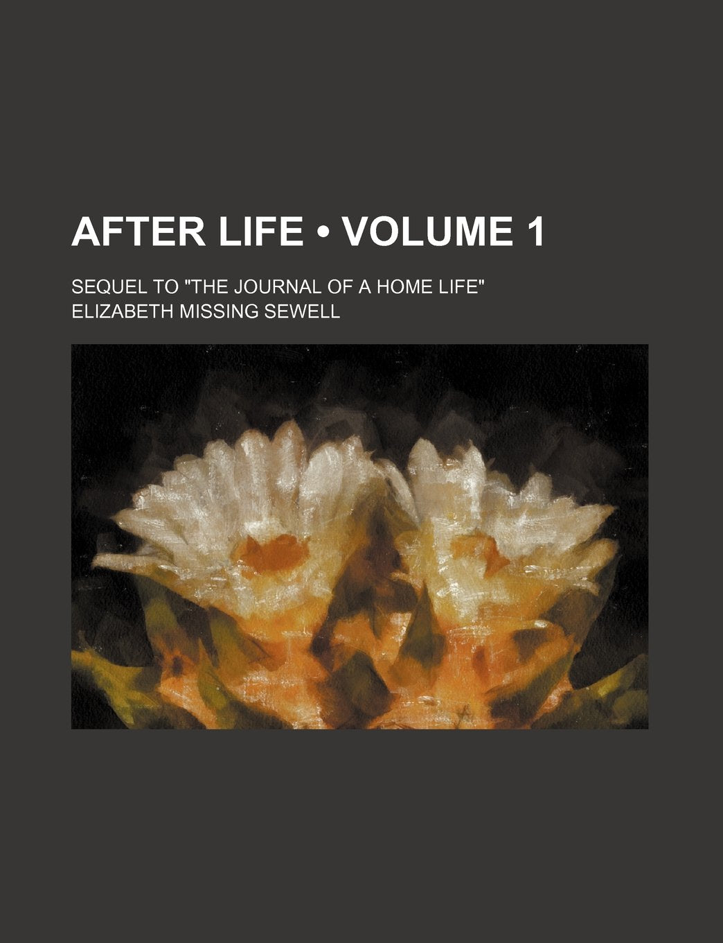 After Life (Volume 1); Sequel to "The Journal of a Home Life" Books