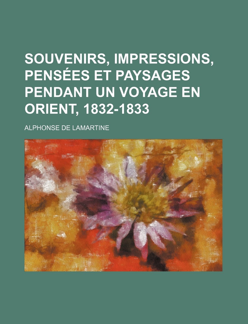 Souvenirs, Impressions, Pensees Et Paysages Pendant Un Voyage En Orient, 1832-1833 (4) Politics & History