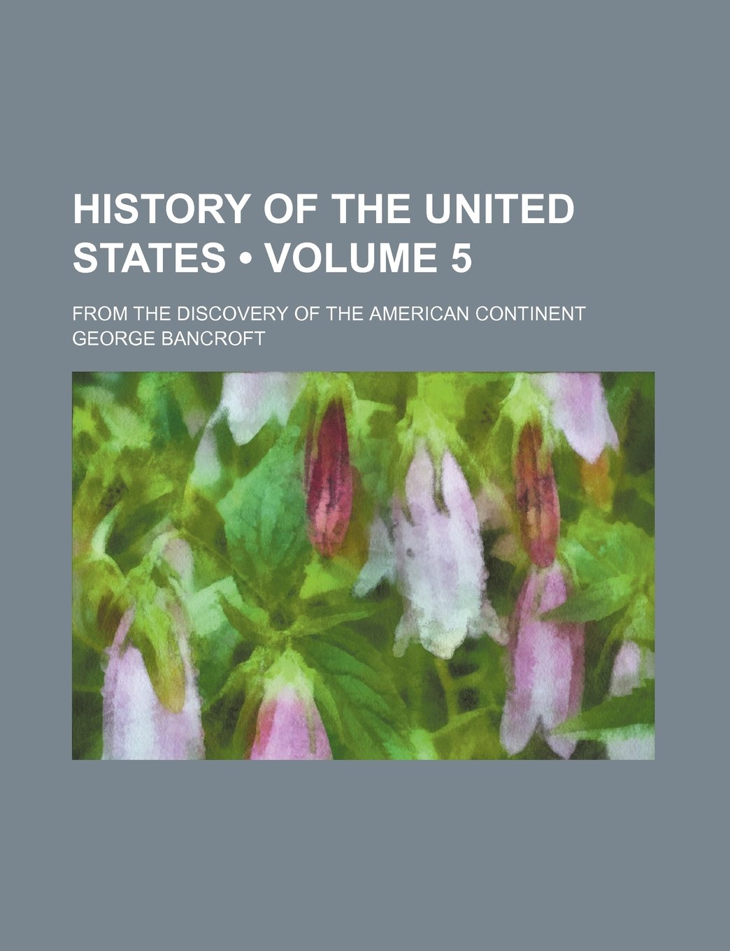 History of the United States (Volume 5); From the Discovery of the American Continent Books