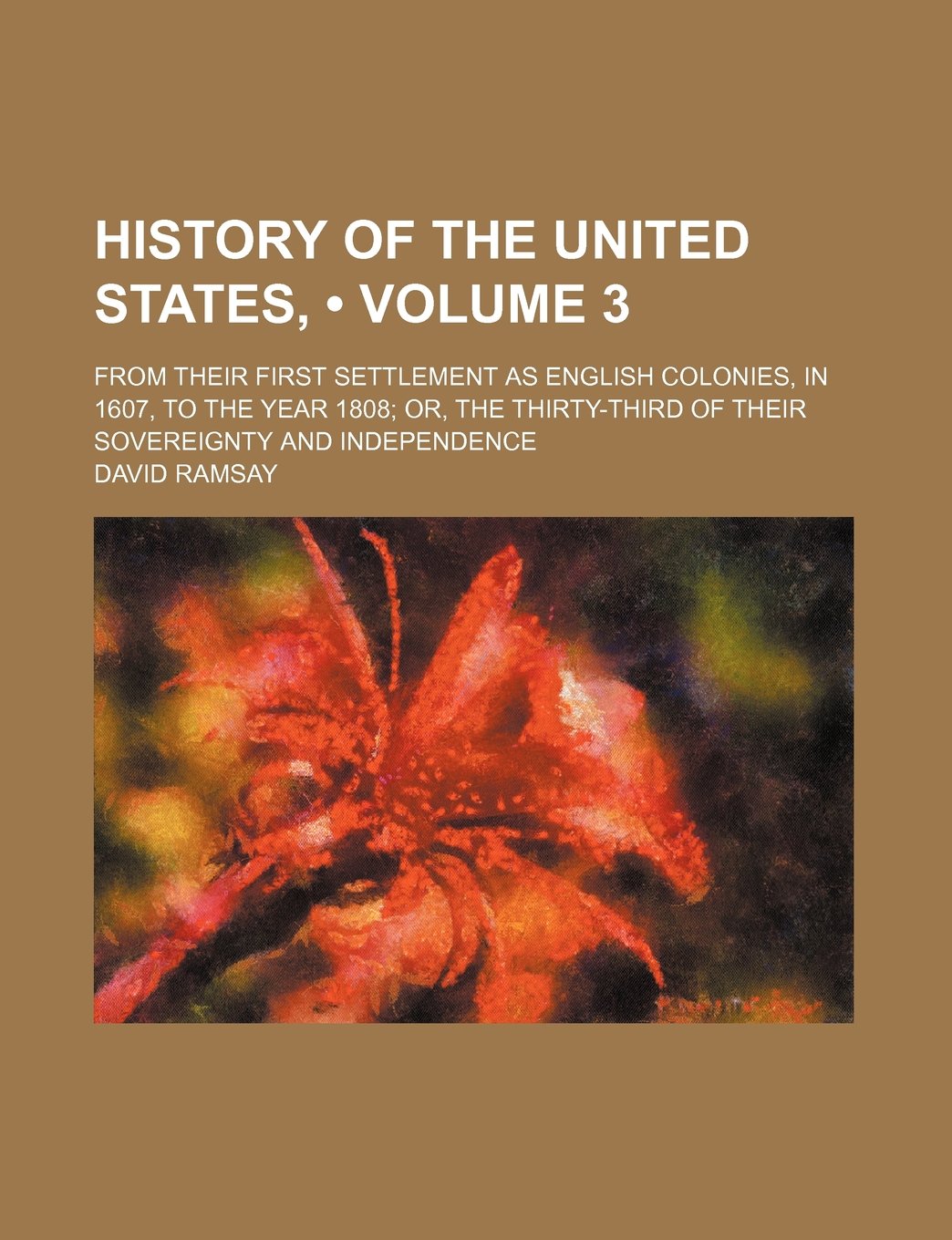 History of the United States, (Volume 3 ); From Their First Settlement as English Colonies, in 1607, to the Year 1808 Or, the Thirty-Third of Their Sovereignty and Independence Books