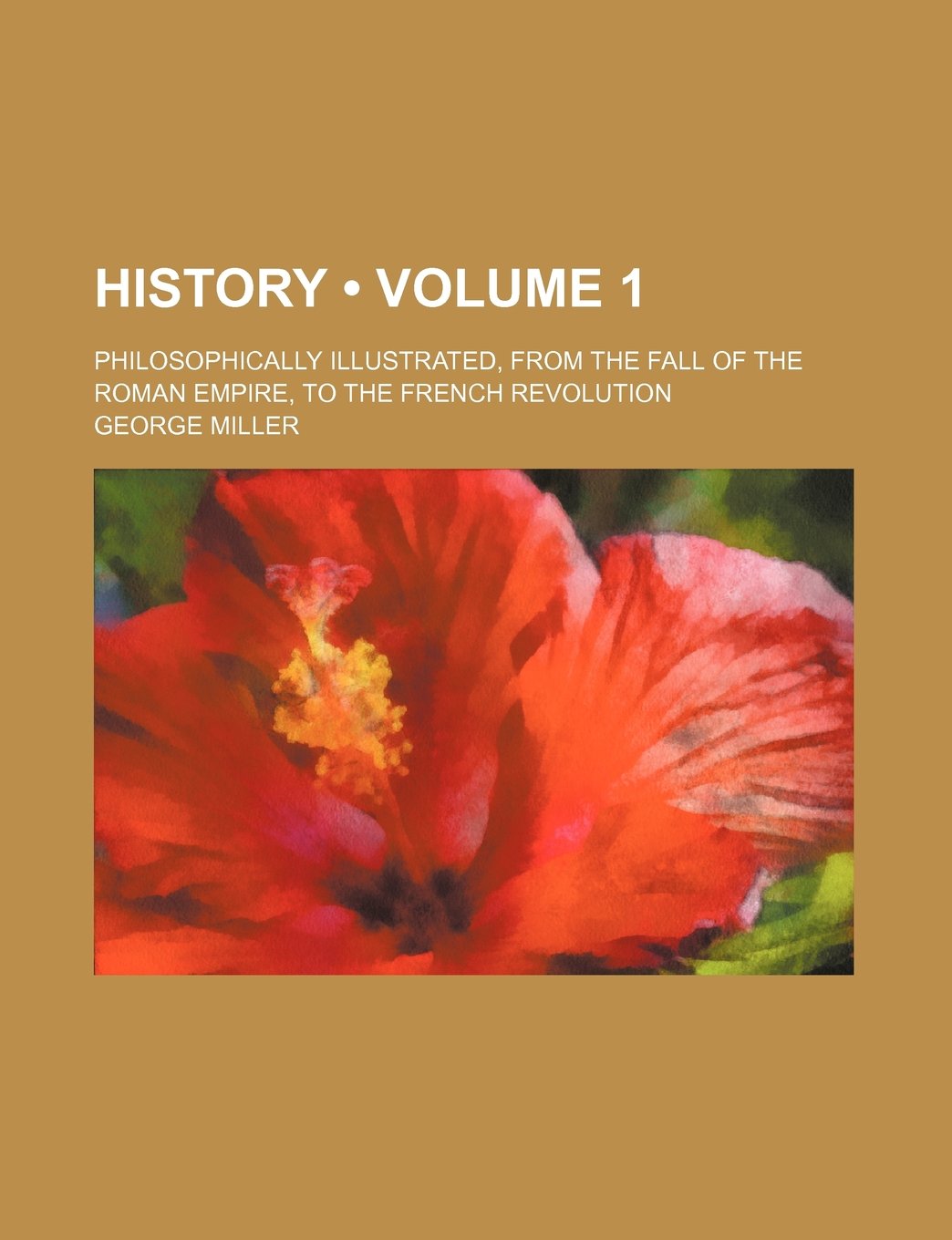 History (Volume 1 ); Philosophically Illustrated, from the Fall of the Roman Empire, to the French Revolution Books