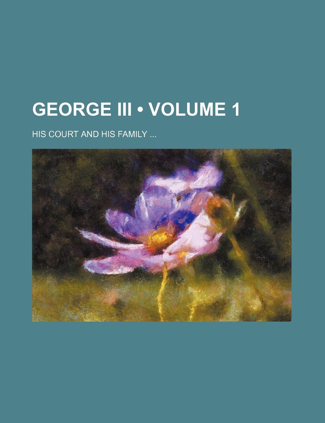 George III (Volume 1); His Court and His Family Books