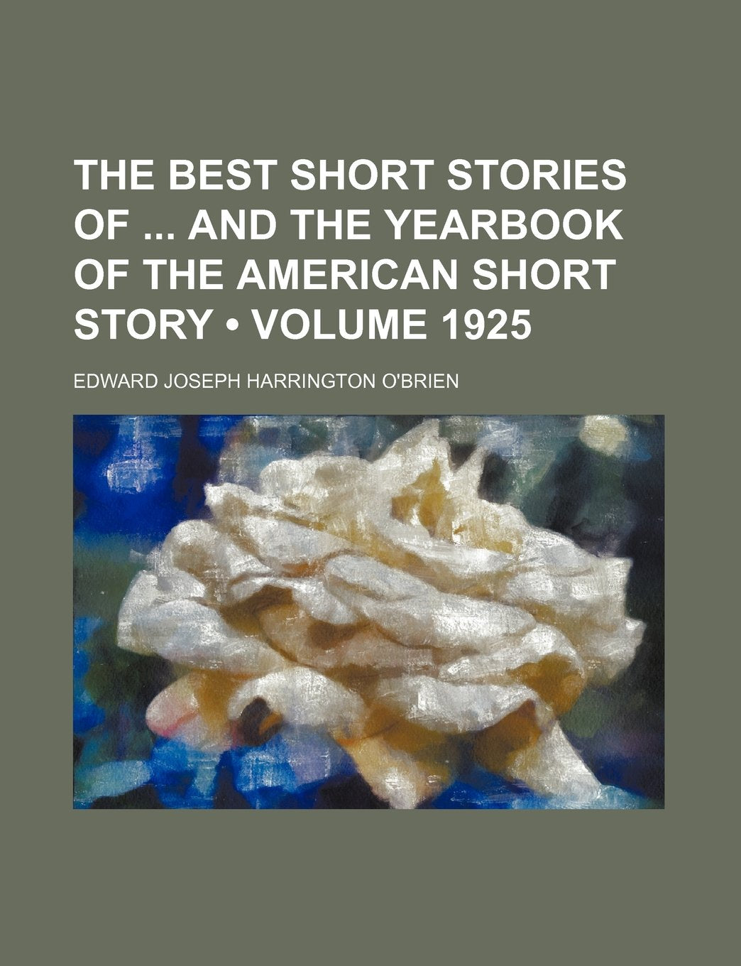 The Best Short Stories of and the Yearbook of the American Short Story (Volume 1925) Books