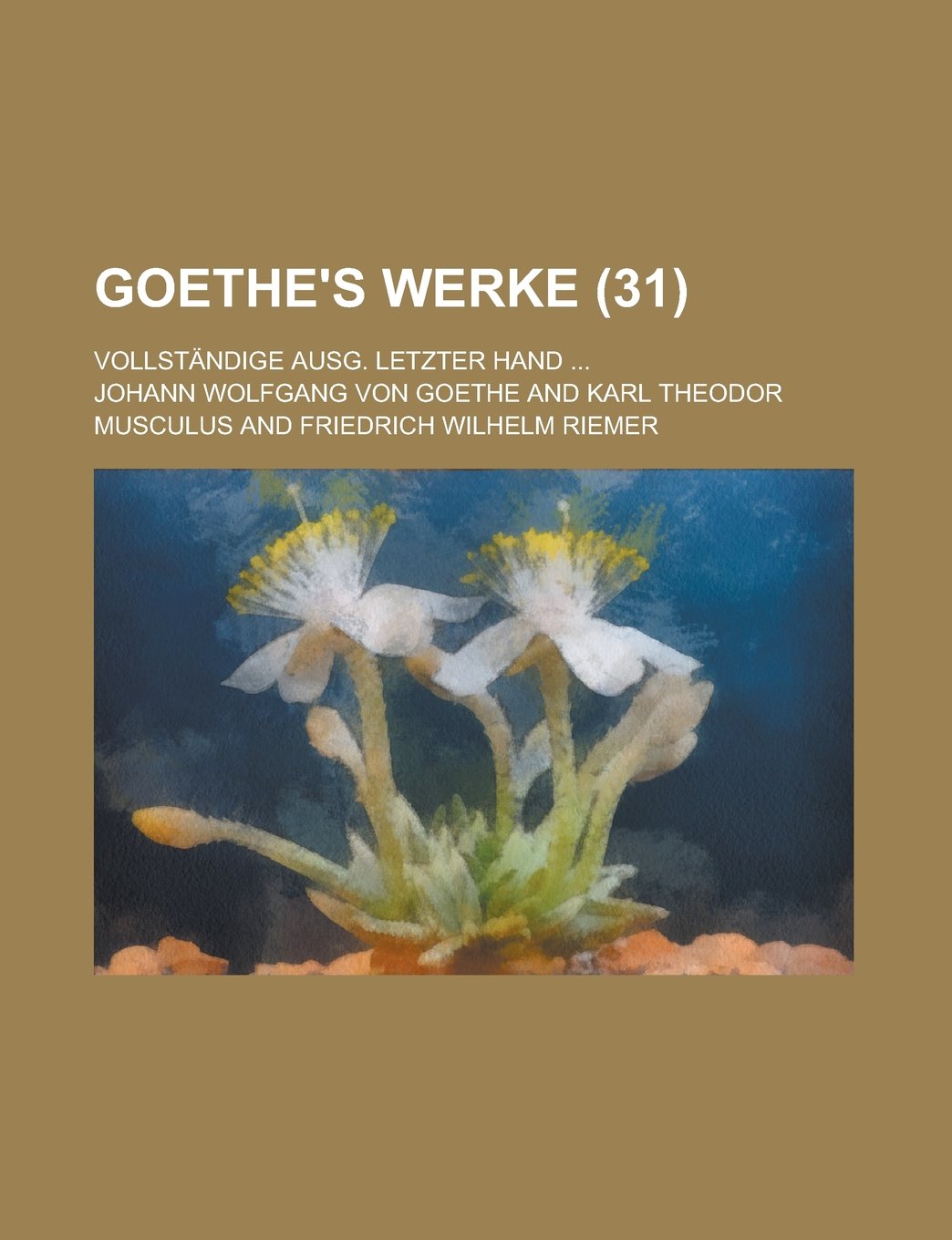 Goethe's Werke (31); Vollstandige Ausg. Letzter Hand Books