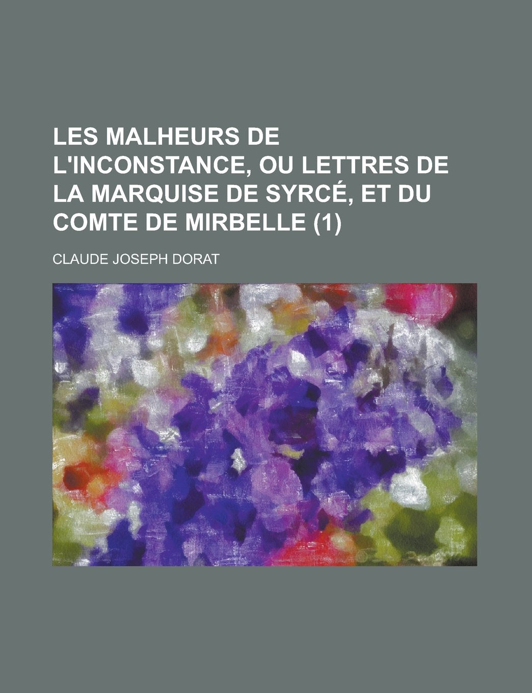 Les Malheurs de L'Inconstance, Ou Lettres de La Marquise de Syrce, Et Du Comte de Mirbelle (1) Contemporary literature