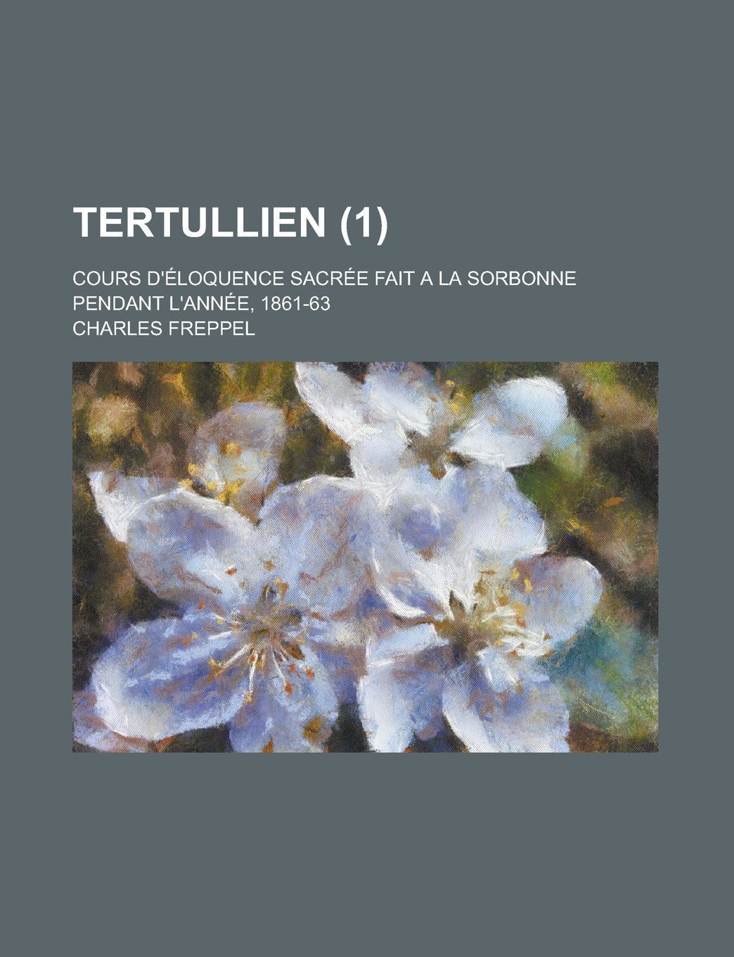 Tertullien (1); Cours D'Eloquence Sacree Fait a la Sorbonne Pendant L'Annee, 1861-63 Books