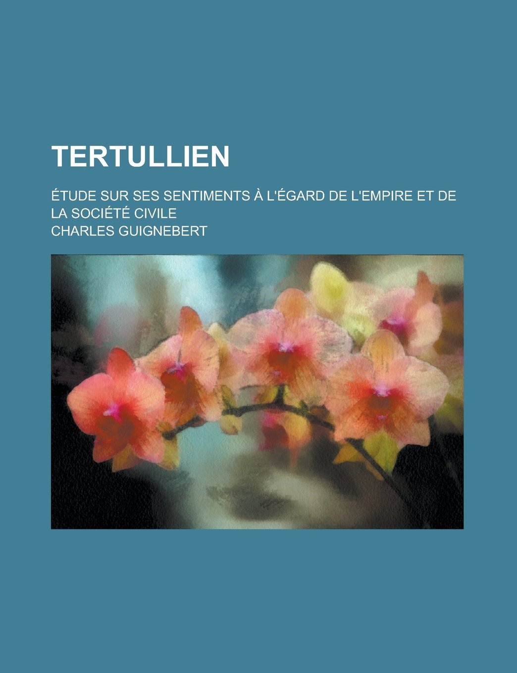 Tertullien; Etude Sur Ses Sentiments A L'Egard de L'Empire Et de La Societe Civile Books