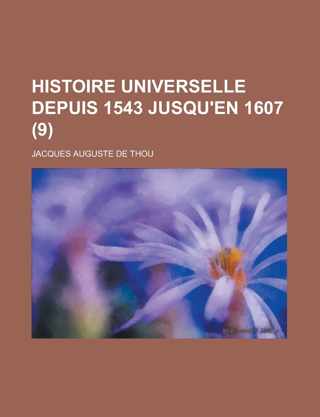 Histoire Universelle Depuis 1543 Jusqu'en 1607 (9) Books