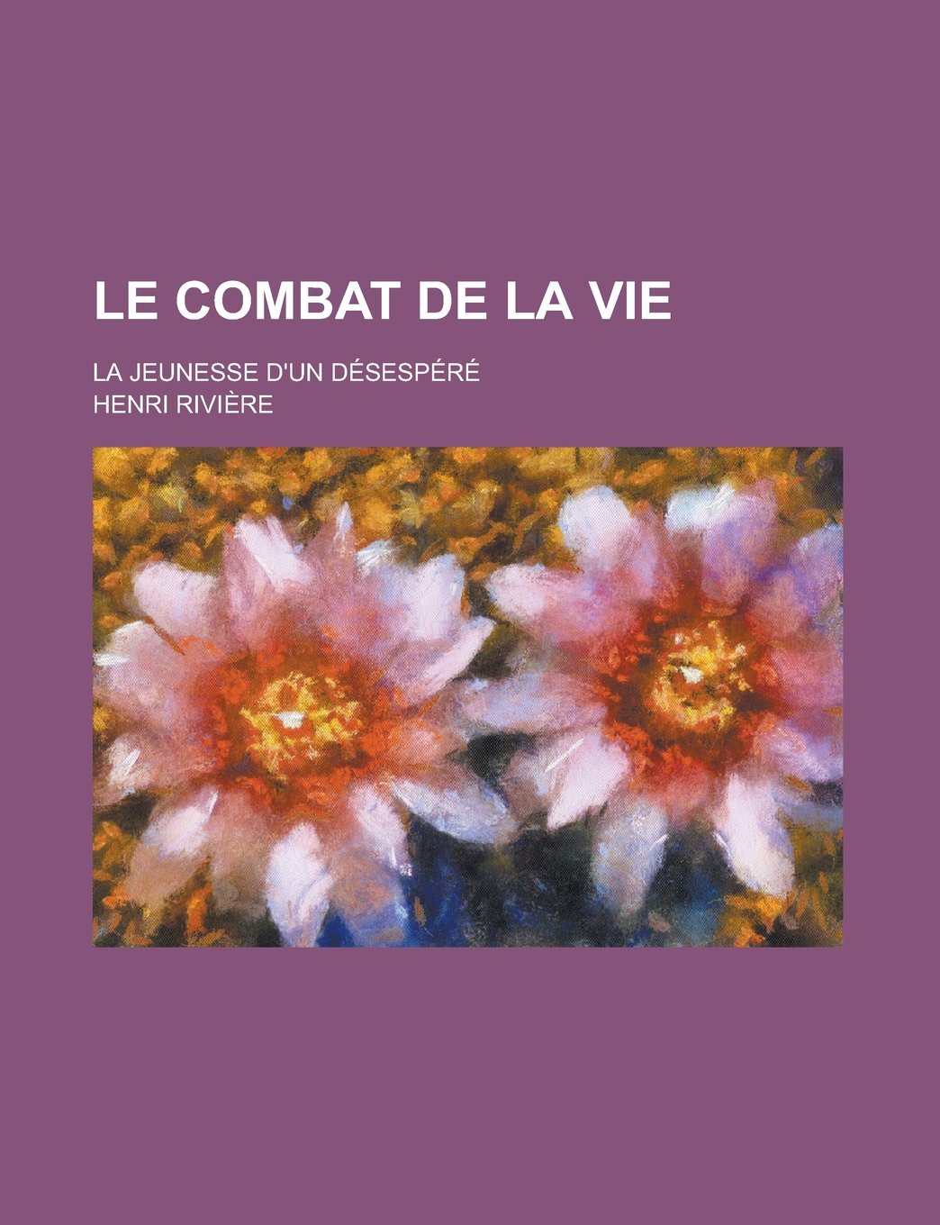 Le Combat de La Vie; La Jeunesse D'Un Desespere Books