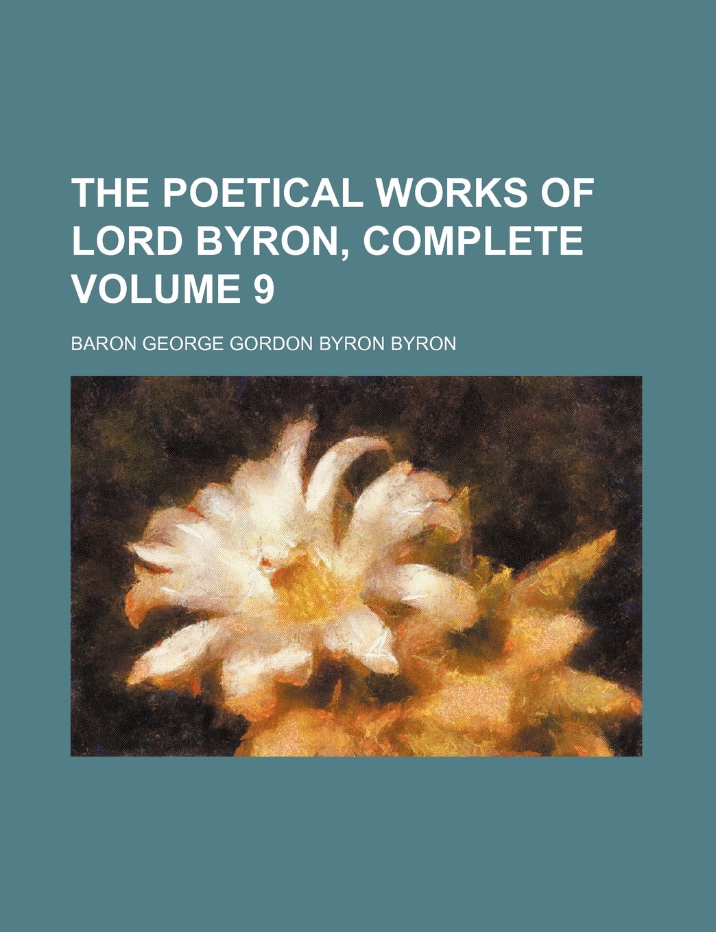 The Poetical Works of Lord Byron, Complete Volume 9 Books