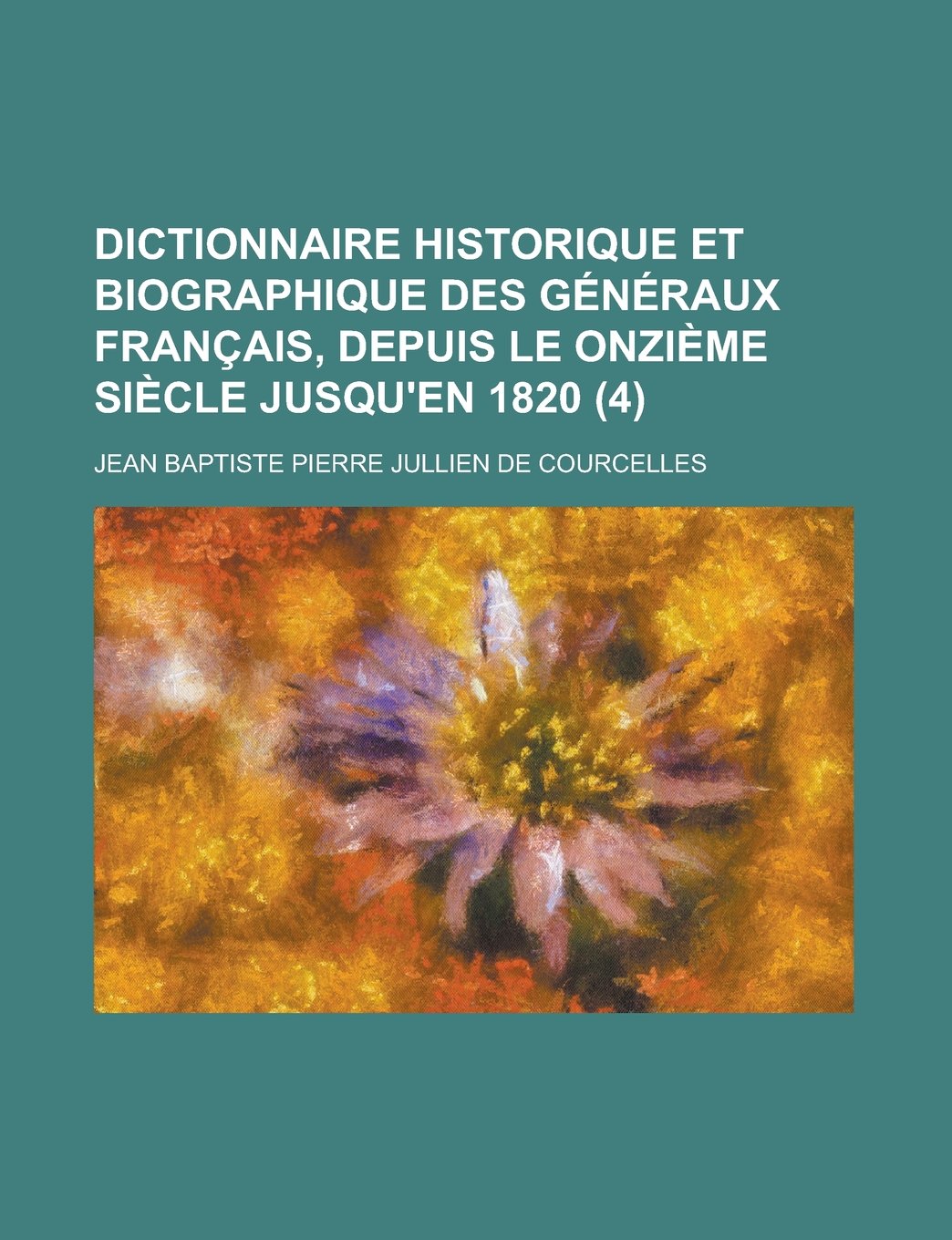 Dictionnaire Historique Et Biographique Des Generaux Francais, Depuis Le Onzieme Siecle Jusqu'en 1820 (4) Books
