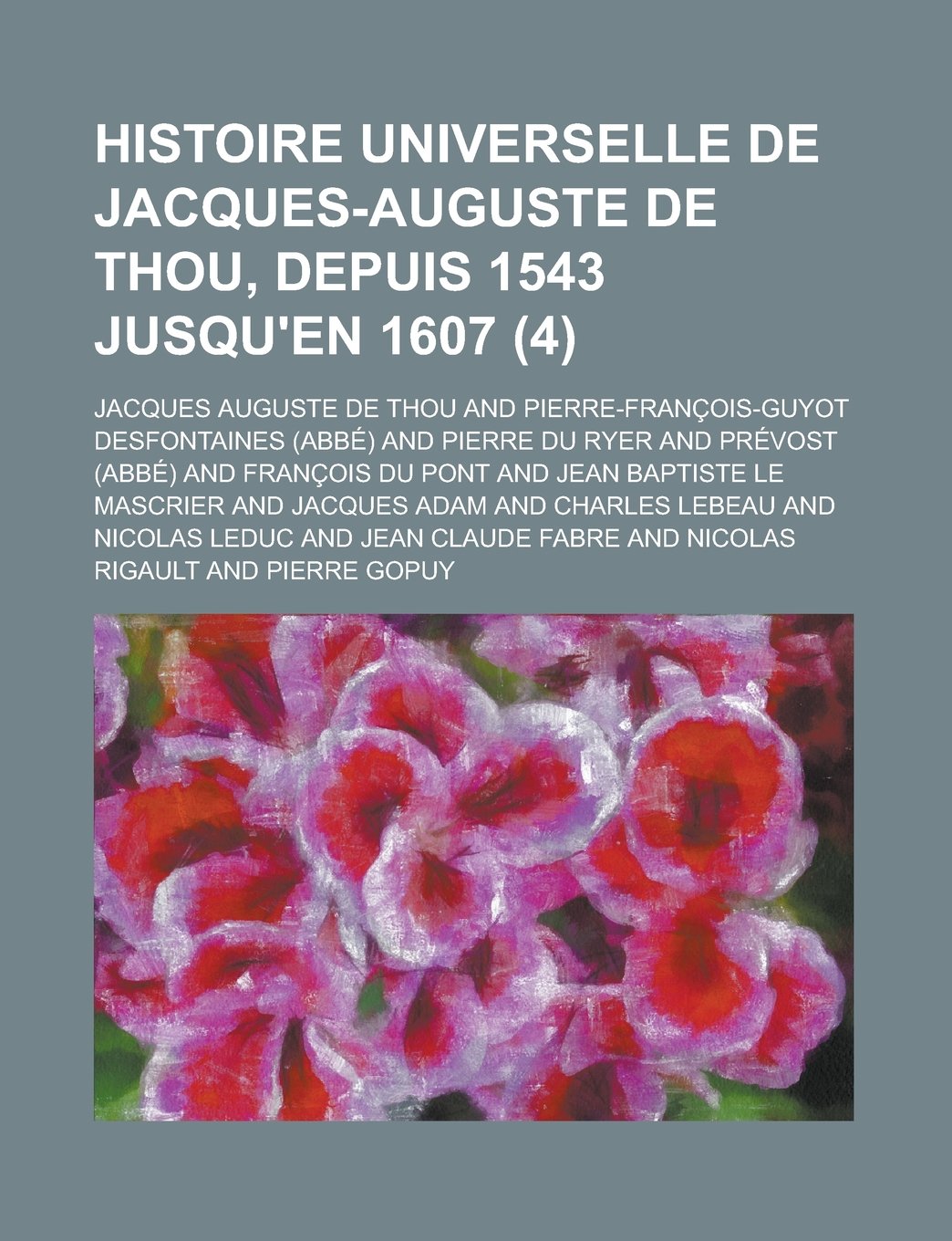 Histoire Universelle de Jacques-Auguste de Thou, Depuis 1543 Jusqu'en 1607 (4) Books