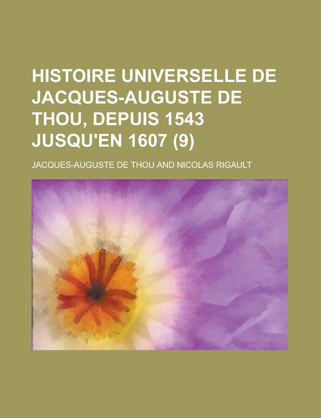 Histoire Universelle de Jacques-Auguste de Thou, Depuis 1543 Jusqu'en 1607 (9) Books