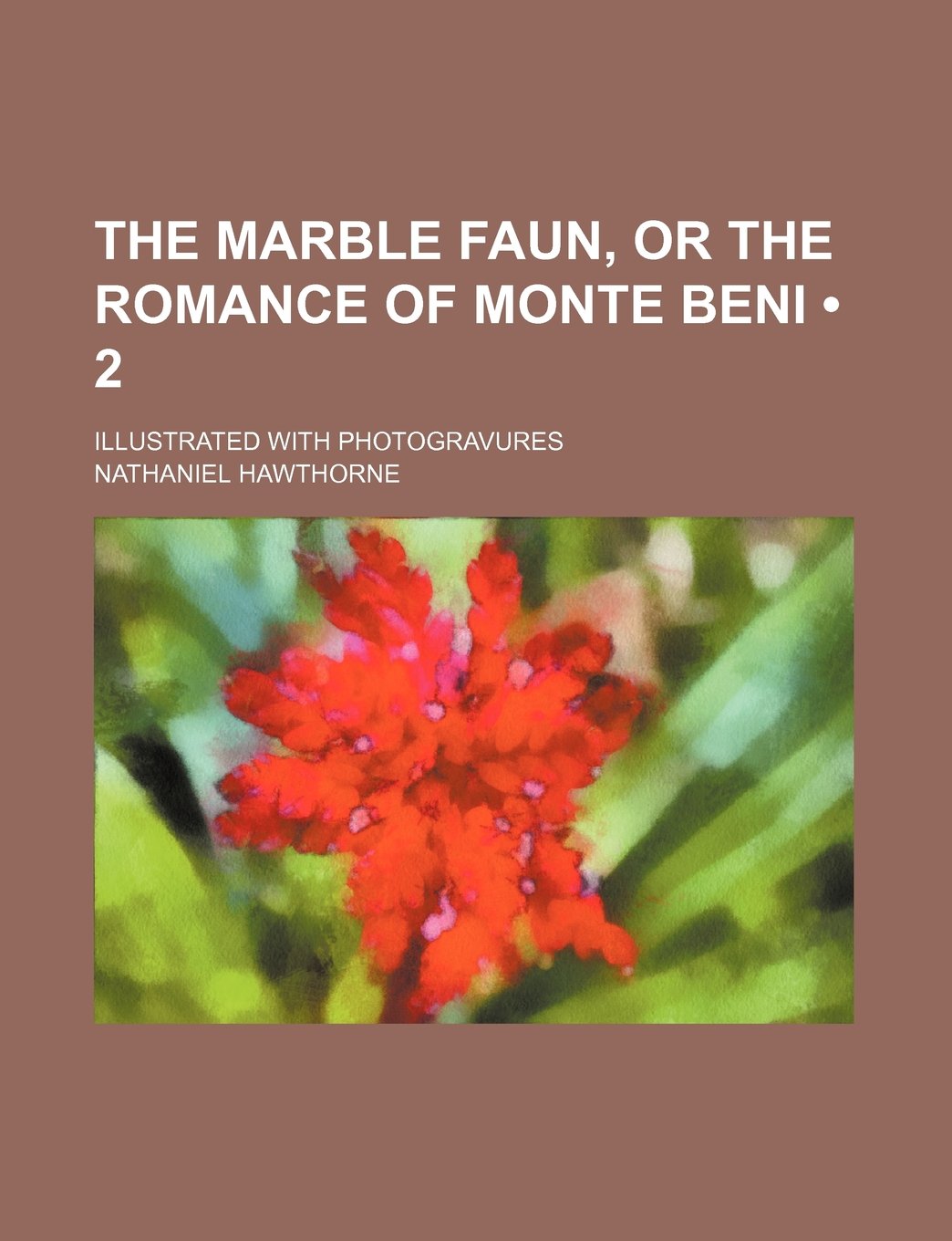 The Marble Faun, or the Romance of Monte Beni (Volume 2); Illustrated with Photogravures Politics & History