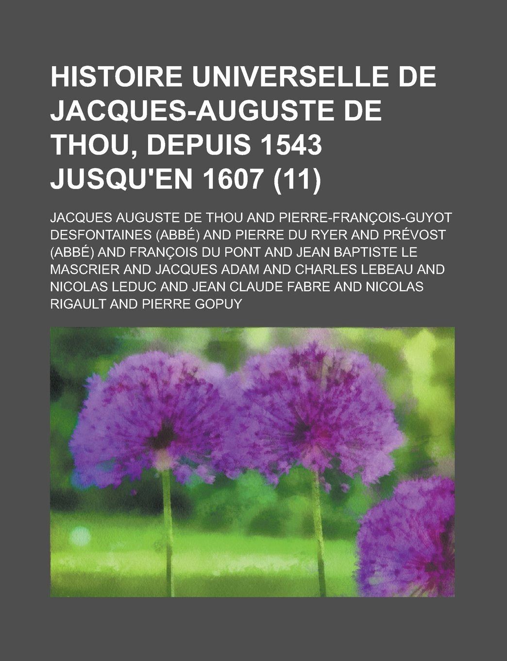 Histoire Universelle de Jacques-Auguste de Thou, Depuis 1543 Jusqu'en 1607 (11) Books