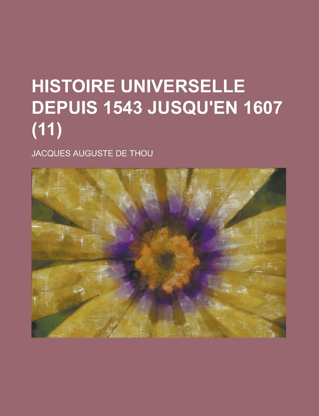 Histoire Universelle Depuis 1543 Jusqu'en 1607 (11) Books