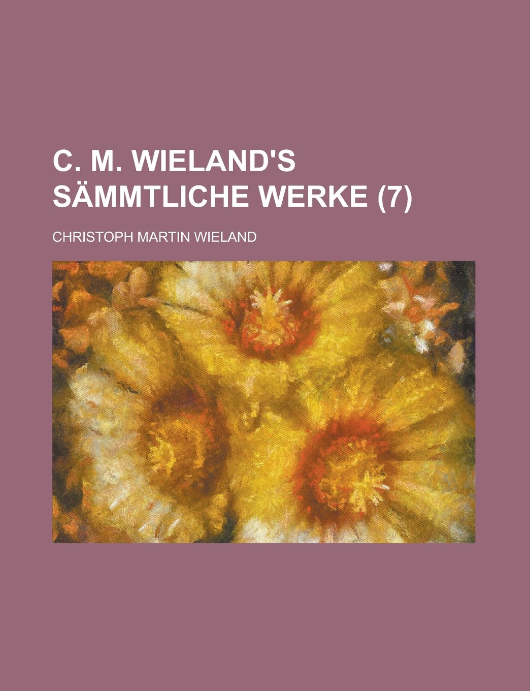 C. M. Wieland's Sammtliche Werke (7 ) Politics & History
