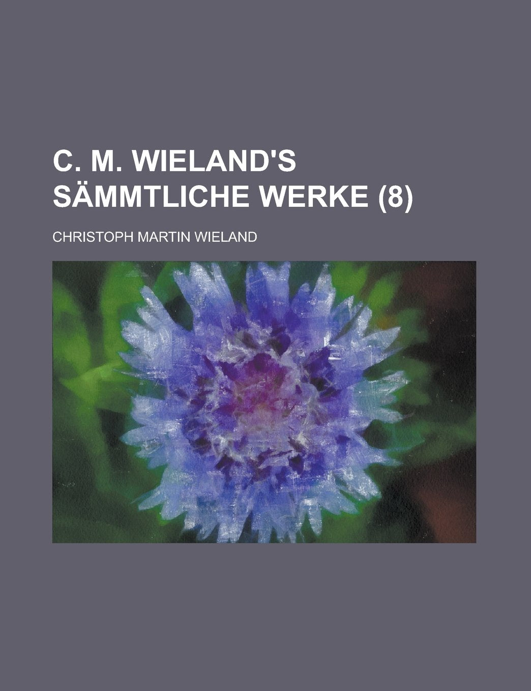 C. M. Wieland's Sammtliche Werke (8 ) Politics & History