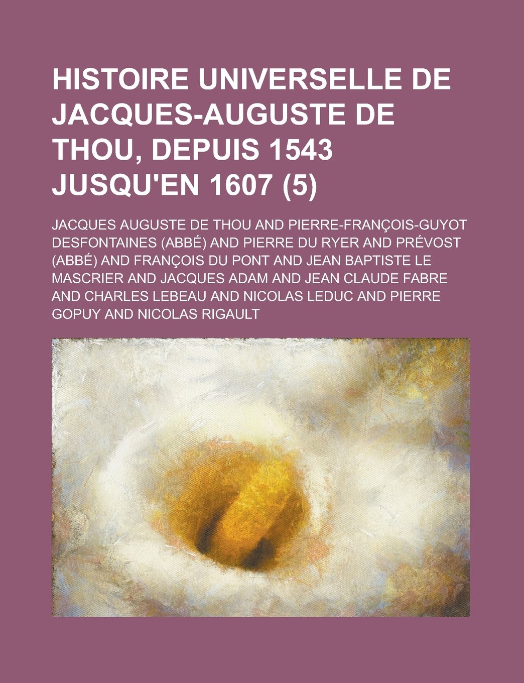 Histoire Universelle de Jacques-Auguste de Thou, Depuis 1543 Jusqu'en 1607 (5) Books