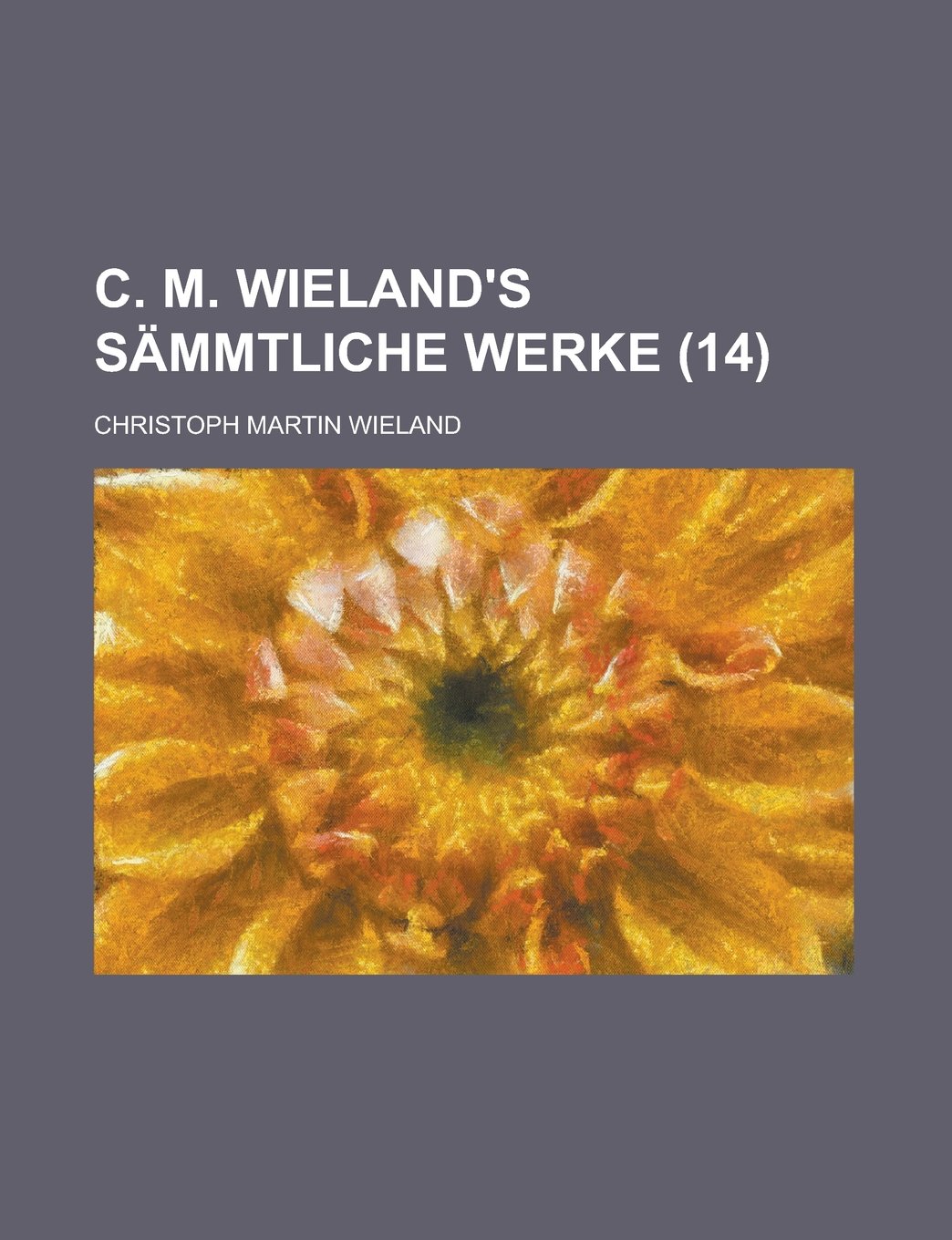 C. M. Wieland's Sammtliche Werke (14 ) Politics & History