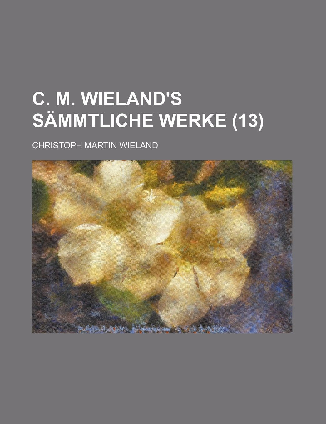 C. M. Wieland's Sammtliche Werke (13 ) Politics & History