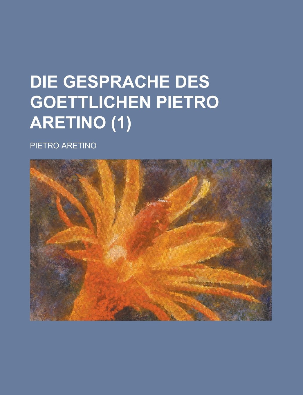 Die Gesprache Des Goettlichen Pietro Aretino (1) Books