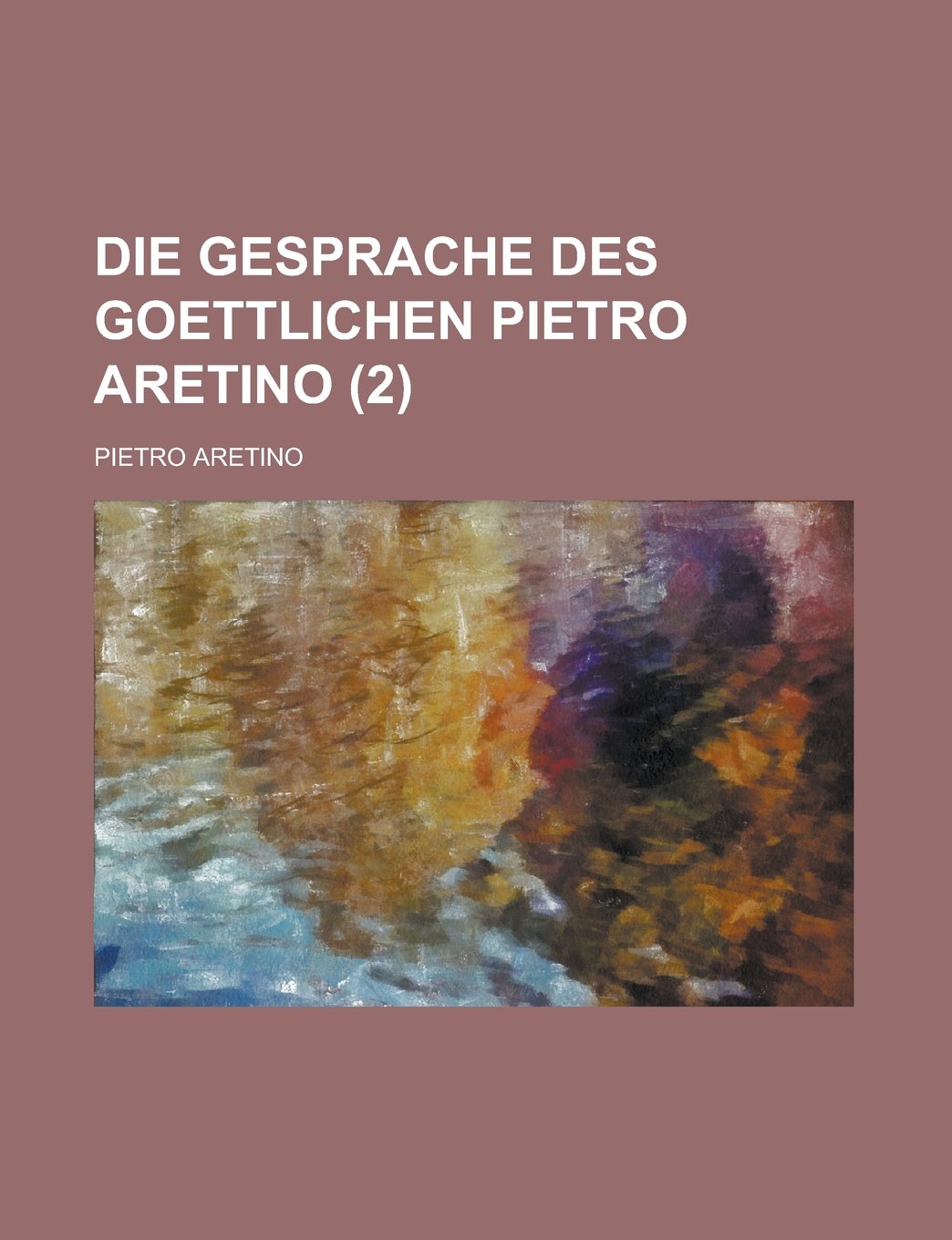 Die Gesprache Des Goettlichen Pietro Aretino (2) Books