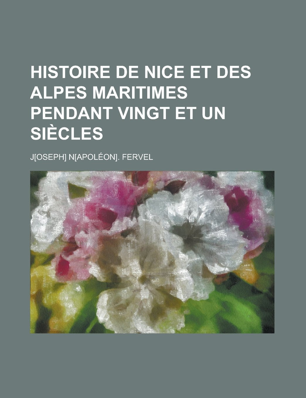 Histoire de Nice Et Des Alpes Maritimes Pendant Vingt Et Un Siecles Books
