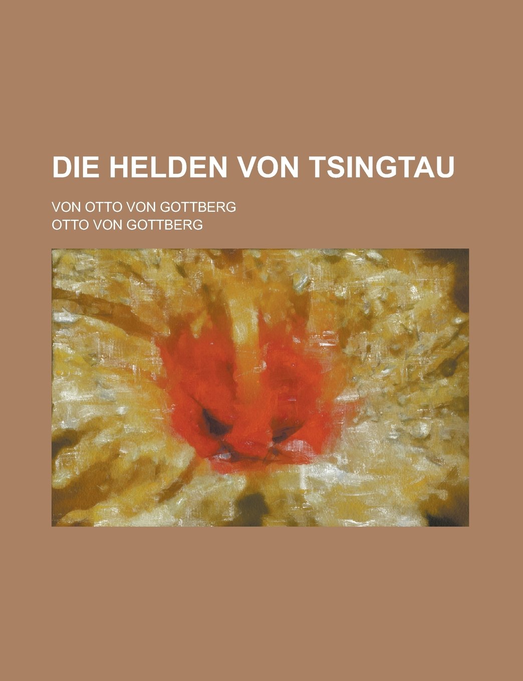 Die Helden Von Tsingtau; Von Otto Von Gottberg Contemporary literature