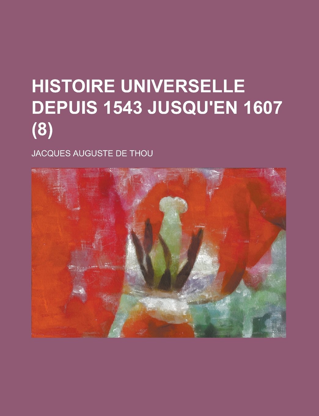 Histoire Universelle Depuis 1543 Jusqu'en 1607 (8) Books