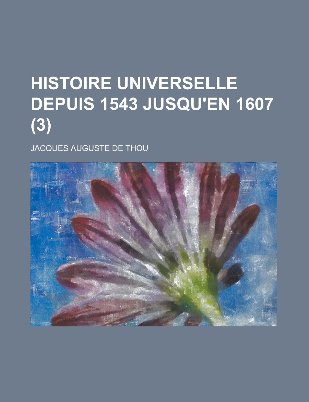 Histoire Universelle Depuis 1543 Jusqu'en 1607 (3) Books