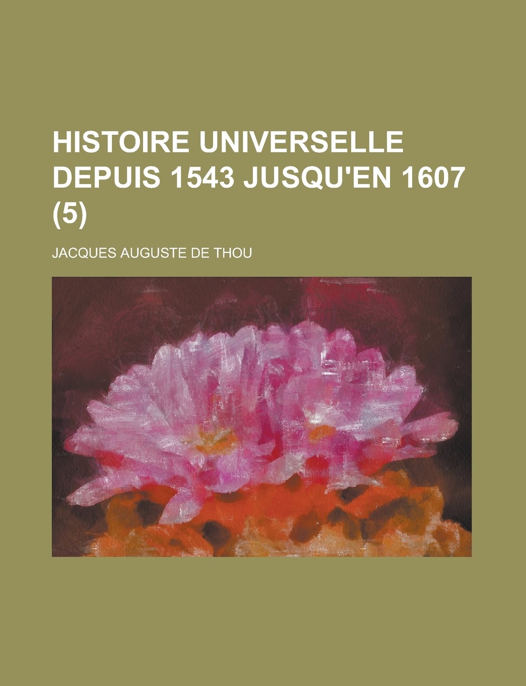 Histoire Universelle Depuis 1543 Jusqu'en 1607 (5) Books