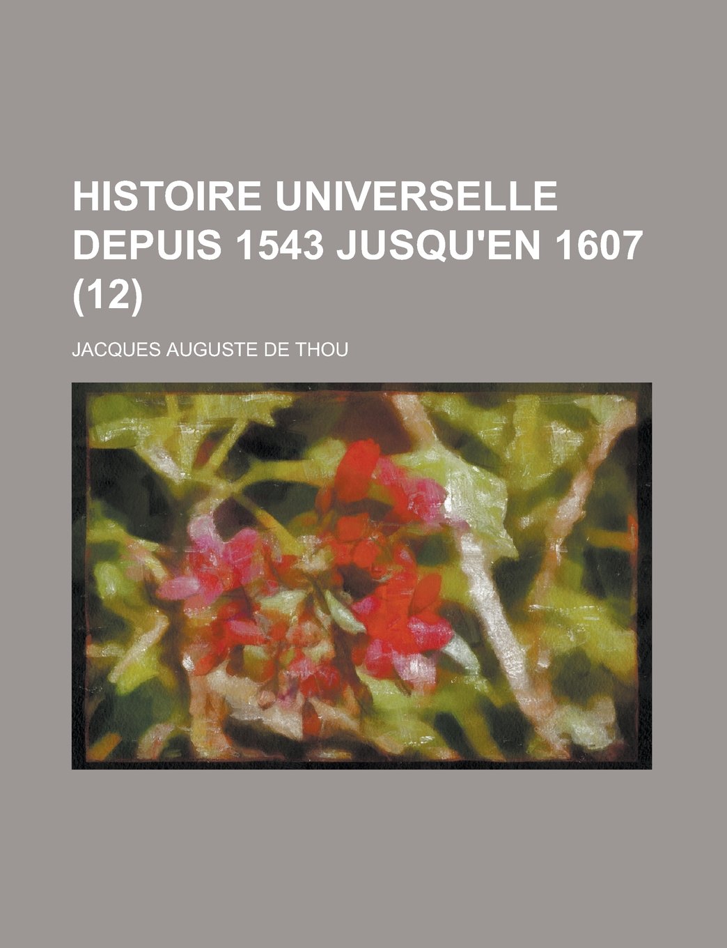 Histoire Universelle Depuis 1543 Jusqu'en 1607 (12) Books