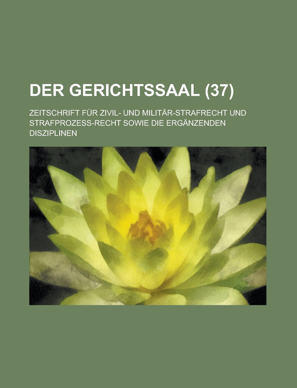 Der Gerichtssaal (37); Zeitschrift Fur Zivil- Und Militar-Strafrecht Und Strafprozess-Recht Sowie Die Erganzenden Disziplinen Books